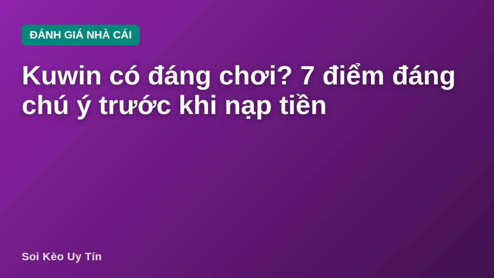 Kuwin có đáng chơi? 7 điểm đáng chú ý trước khi nạp tiền
